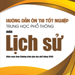 Hướng dẫn ôn thi tốt nghiệp Trung học phổ thông môn Lịch sử (Biên soạn theo Chương trình giáo dục phổ thông 2018)